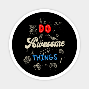 Do awesome things! Magnet